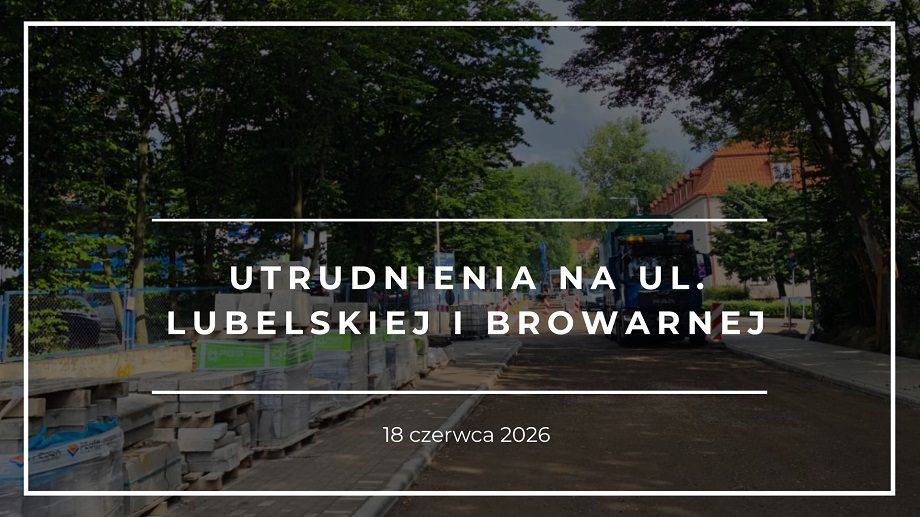 Utrudnienia na ul. Lubelskiej i Browarnej
